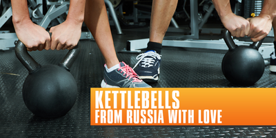The Kettlebell: From Russia with Love